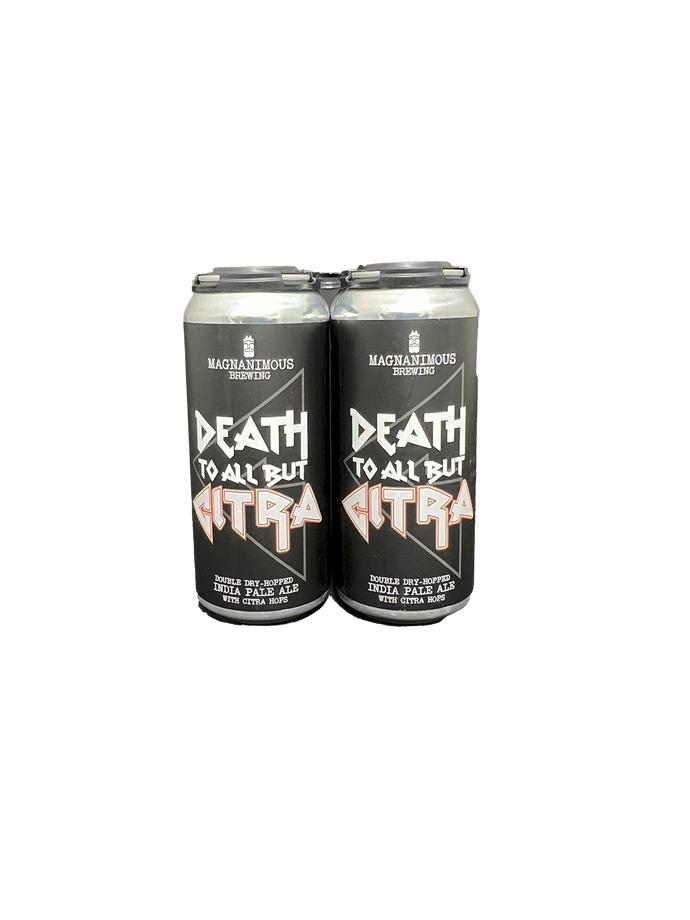Magnanimous Death To All But Citra DIPA 4 Pack Cans